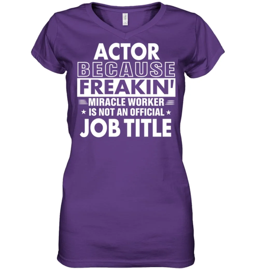 Actor Because Freakin' Miracle Worker Job Title Ladies V-Neck